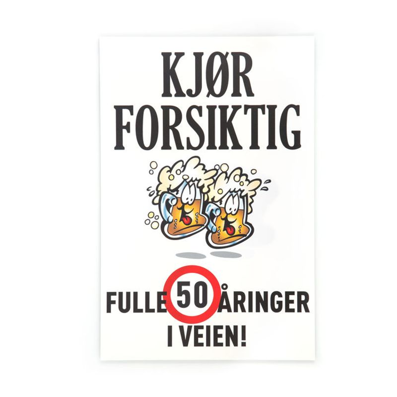 Kjør forsiktig skilt. Fulle 50 åringer i veien!